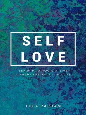 cover image of Self Love--Learn How You Can Live a Happy and Fulfilling Life